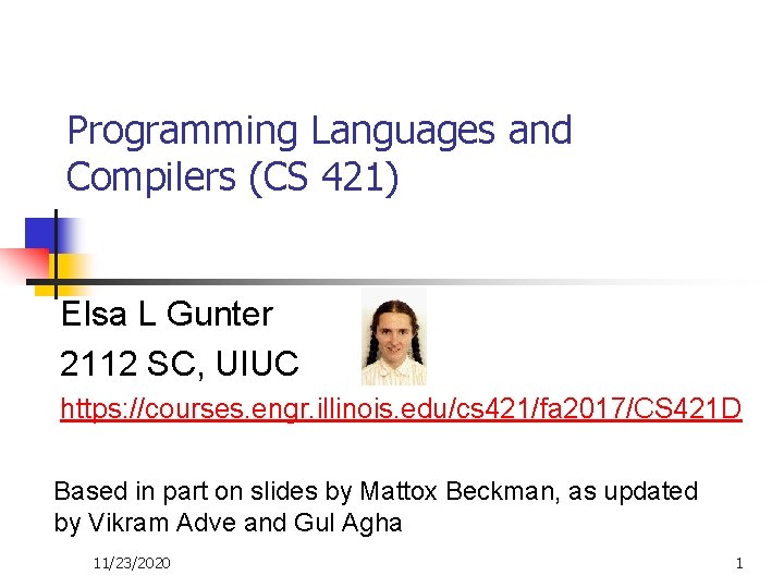Programming Languages and Compilers (CS 421) Elsa L Gunter 2112 SC, UIUC https: //courses.