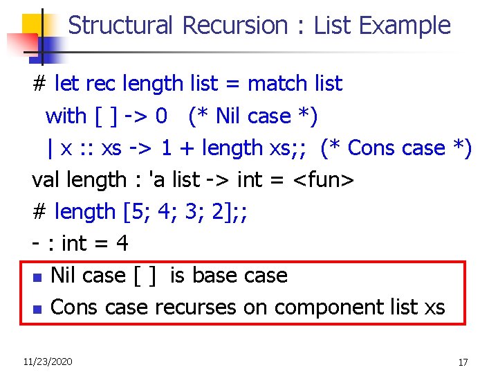 Structural Recursion : List Example # let rec length list = match list with