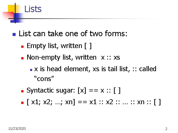 Lists n List can take one of two forms: n Empty list, written [