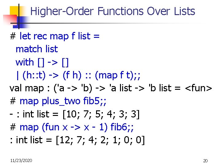Higher-Order Functions Over Lists # let rec map f list = match list with