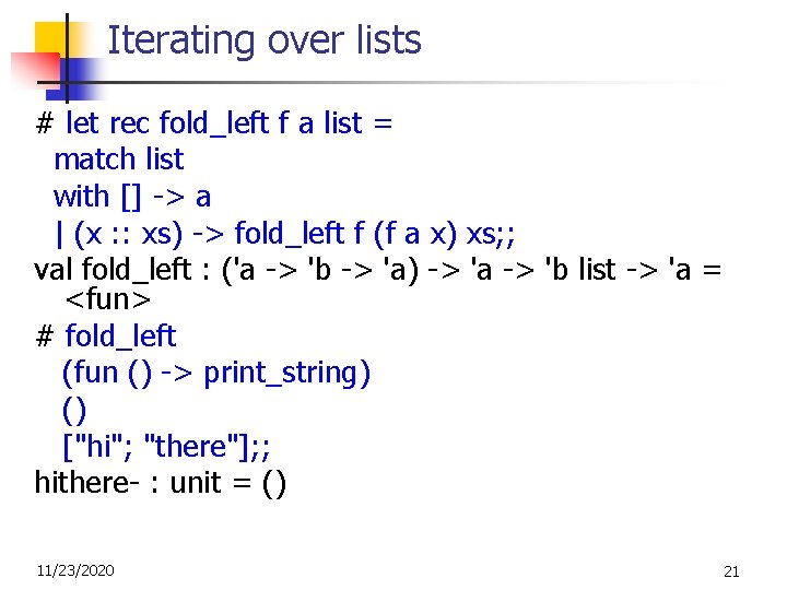 Iterating over lists # let rec fold_left f a list = match list with