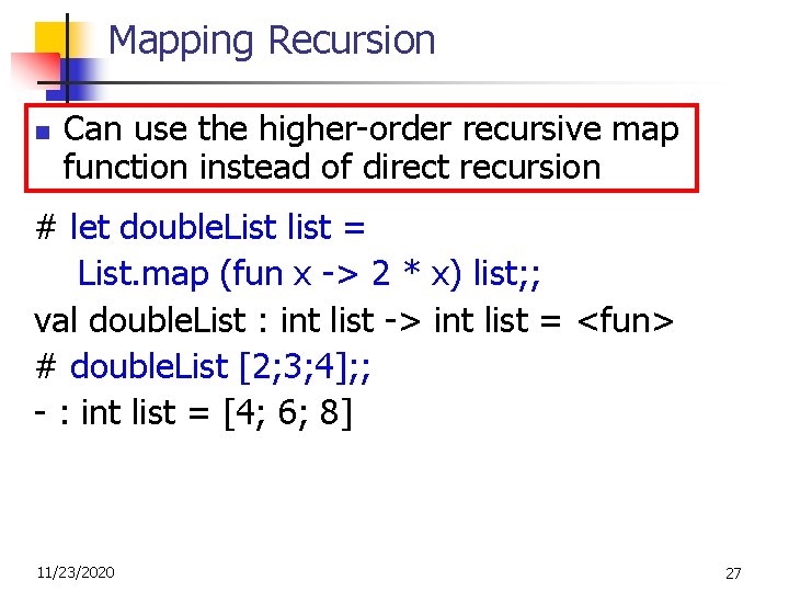 Mapping Recursion n Can use the higher-order recursive map function instead of direct recursion