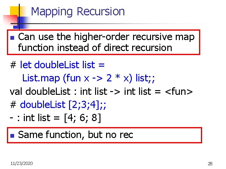 Mapping Recursion n Can use the higher-order recursive map function instead of direct recursion