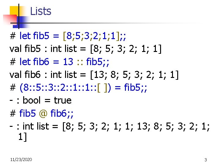 Lists # let fib 5 = [8; 5; 3; 2; 1; 1]; ; val