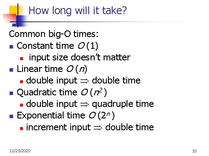 How long will it take? Common big-O times: n Constant time O (1) n