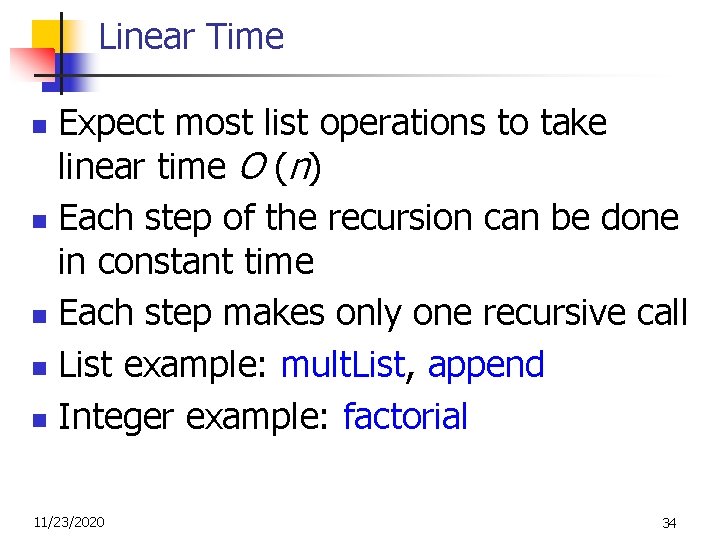 Linear Time Expect most list operations to take linear time O (n) n Each