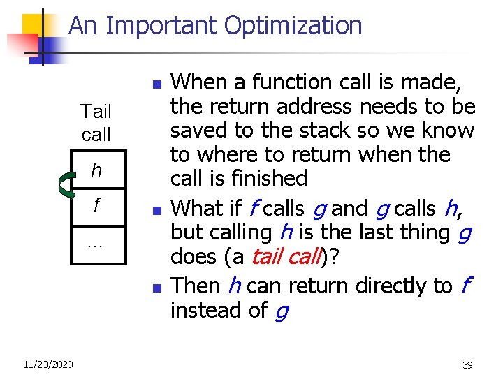 An Important Optimization n Tail call h f n … n 11/23/2020 When a
