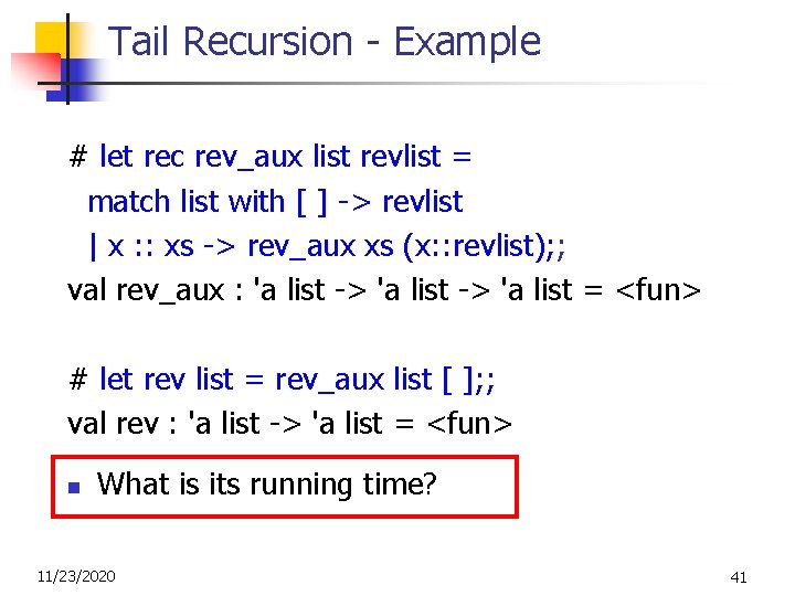 Tail Recursion - Example # let rec rev_aux list revlist = match list with