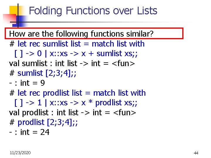 Folding Functions over Lists How are the following functions similar? # let rec sumlist