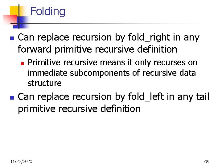 Folding n Can replace recursion by fold_right in any forward primitive recursive definition n