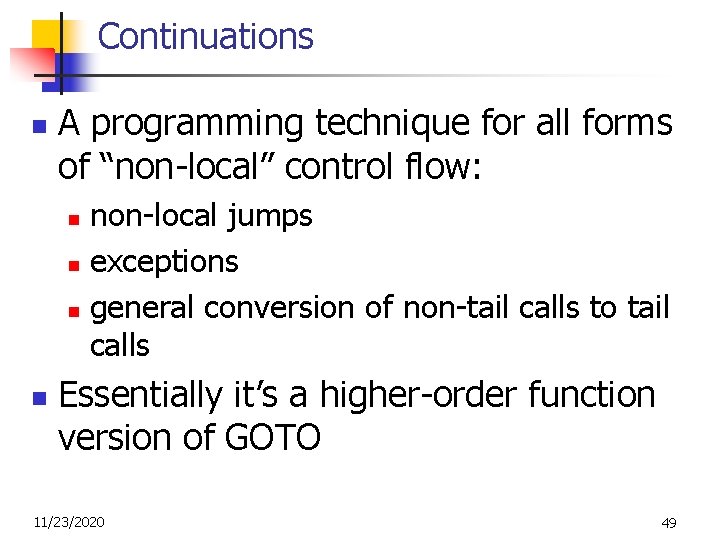 Continuations n A programming technique for all forms of “non-local” control flow: non-local jumps