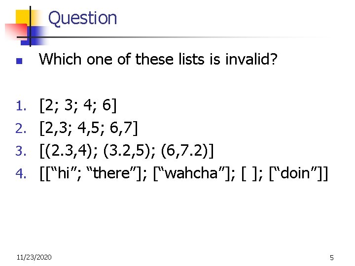 Question n Which one of these lists is invalid? 1. [2; 3; 4; 6]