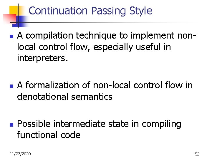 Continuation Passing Style n n n A compilation technique to implement nonlocal control flow,