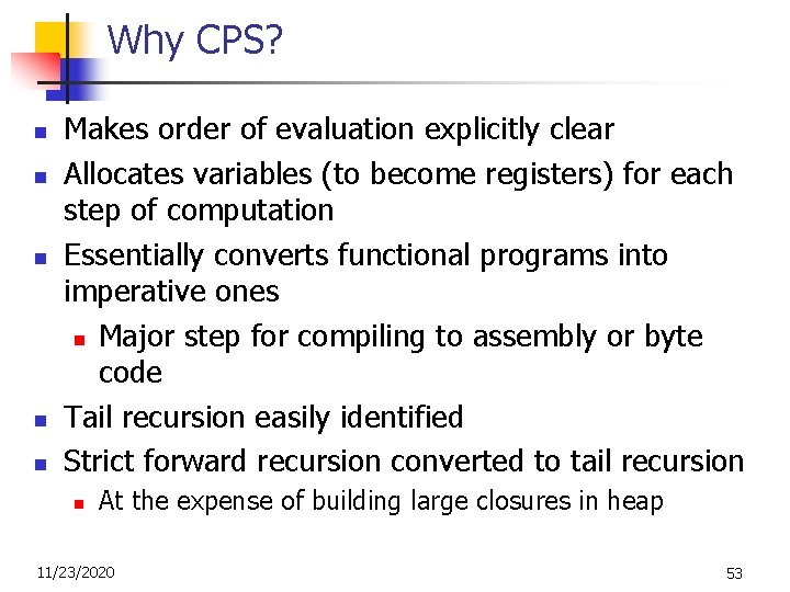 Why CPS? n n n Makes order of evaluation explicitly clear Allocates variables (to