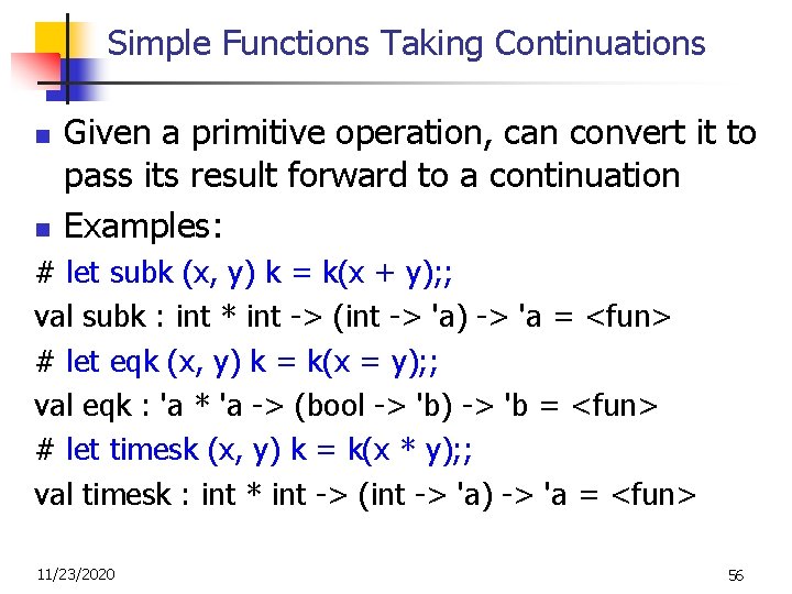 Simple Functions Taking Continuations n n Given a primitive operation, can convert it to