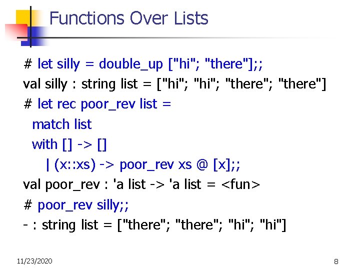 Functions Over Lists # let silly = double_up ["hi"; "there"]; ; val silly :