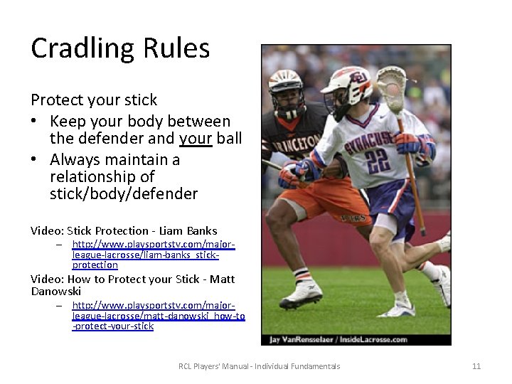 Cradling Rules Protect your stick • Keep your body between the defender and your