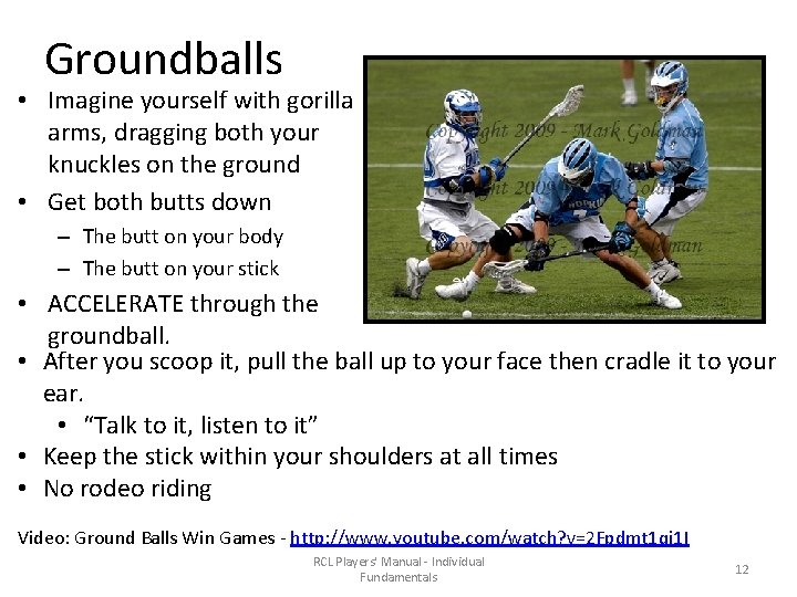 Groundballs • Imagine yourself with gorilla arms, dragging both your knuckles on the ground