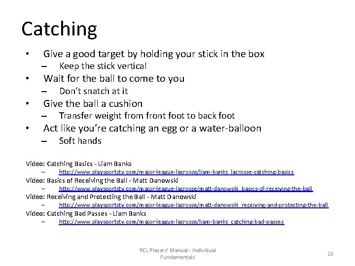 Catching • Give a good target by holding your stick in the box –