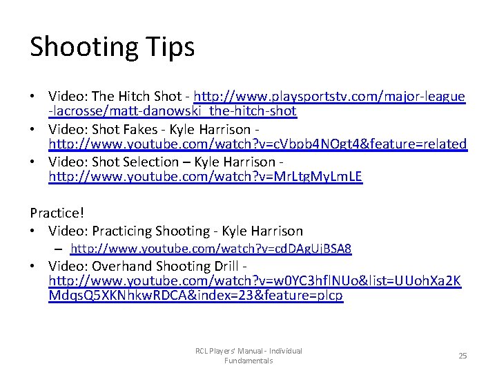 Shooting Tips • Video: The Hitch Shot - http: //www. playsportstv. com/major-league -lacrosse/matt-danowski_the-hitch-shot •