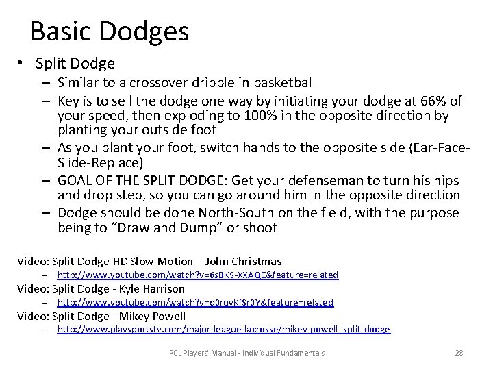 Basic Dodges • Split Dodge – Similar to a crossover dribble in basketball –