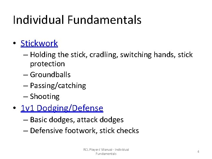 Individual Fundamentals • Stickwork – Holding the stick, cradling, switching hands, stick protection –