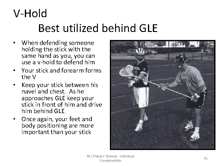 V-Hold Best utilized behind GLE • When defending someone holding the stick with the