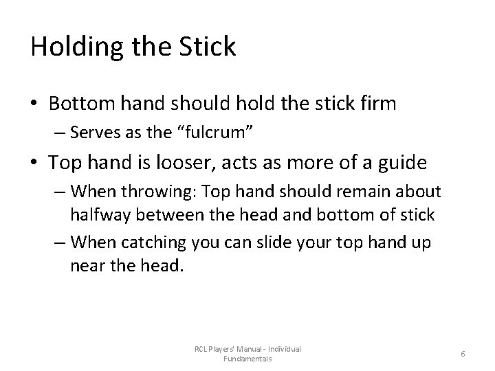 Holding the Stick • Bottom hand should hold the stick firm – Serves as