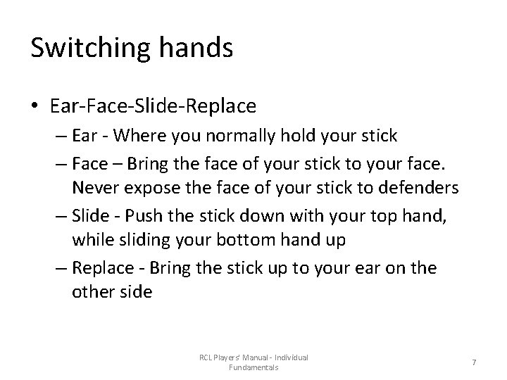Switching hands • Ear-Face-Slide-Replace – Ear - Where you normally hold your stick –