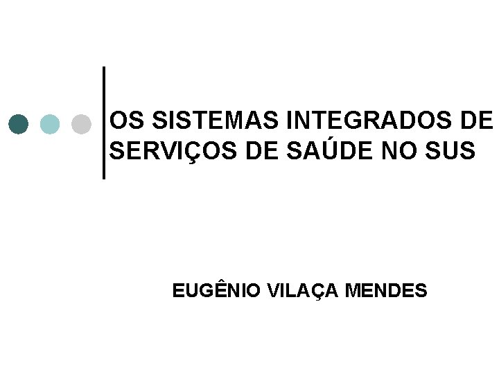 OS SISTEMAS INTEGRADOS DE SERVIÇOS DE SAÚDE NO SUS EUGÊNIO VILAÇA MENDES 