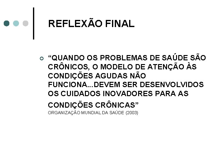 REFLEXÃO FINAL ¢ “QUANDO OS PROBLEMAS DE SAÚDE SÃO CRÔNICOS, O MODELO DE ATENÇÃO