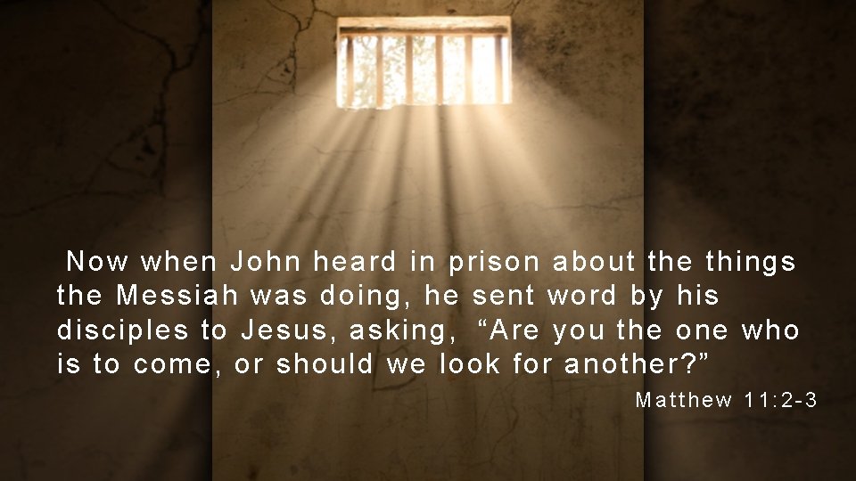 Now when John heard in prison about the things the Messiah was doing,