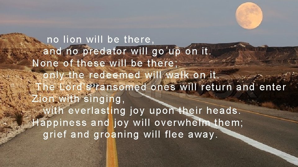  no lion will be there, and no predator will go up on it.