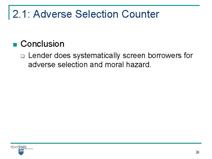 2. 1: Adverse Selection Counter n Conclusion q Lender does systematically screen borrowers for