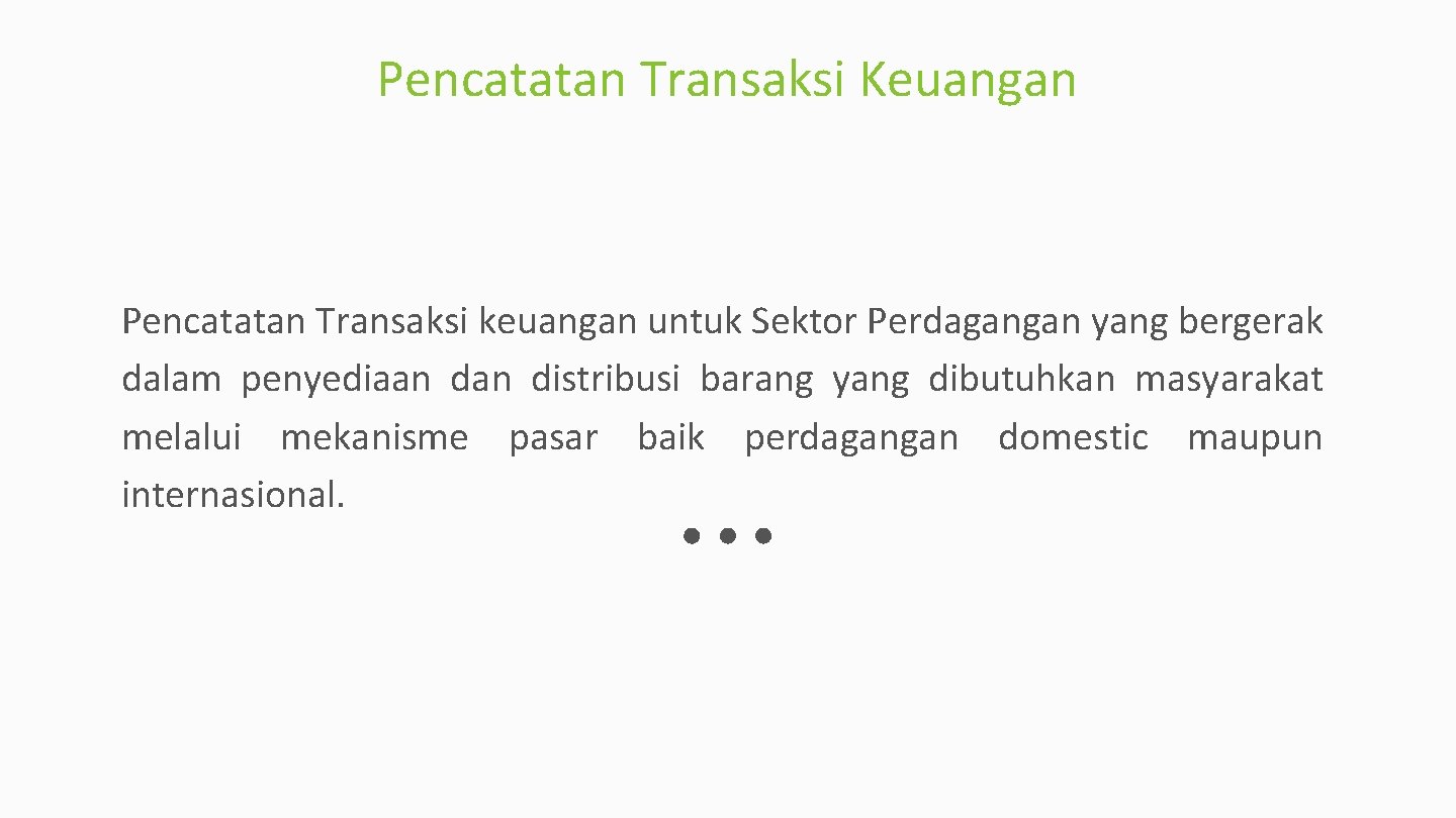 Pencatatan Transaksi Keuangan Pencatatan Transaksi keuangan untuk Sektor Perdagangan yang bergerak dalam penyediaan distribusi