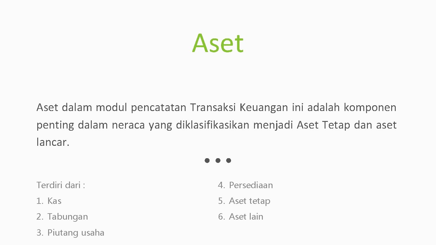 Aset dalam modul pencatatan Transaksi Keuangan ini adalah komponen penting dalam neraca yang diklasifikasikan