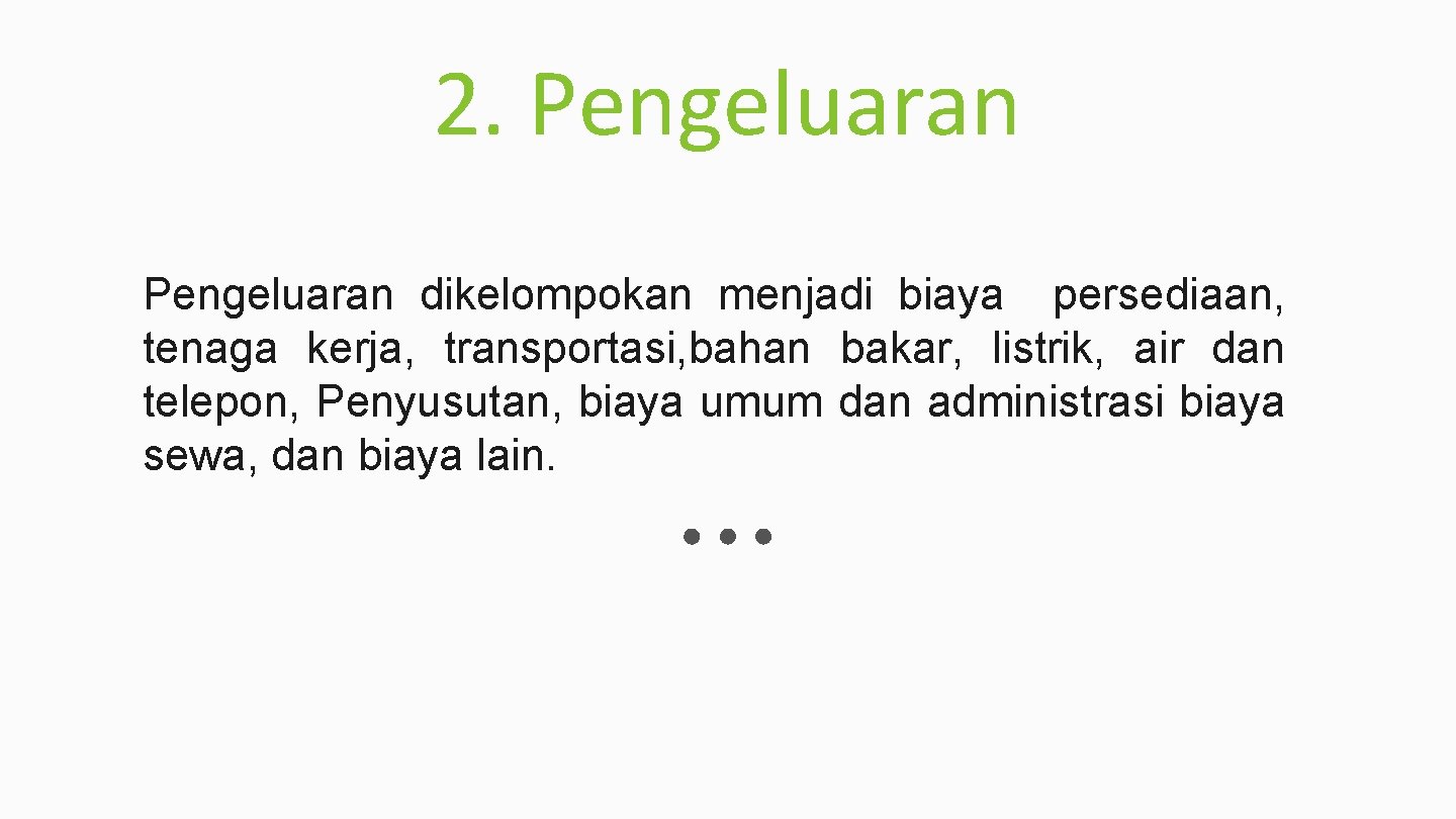 2. Pengeluaran dikelompokan menjadi biaya persediaan, tenaga kerja, transportasi, bahan bakar, listrik, air dan