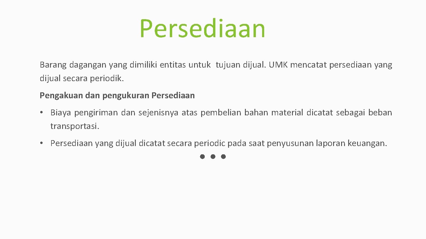 Persediaan Barang dagangan yang dimiliki entitas untuk tujuan dijual. UMK mencatat persediaan yang dijual