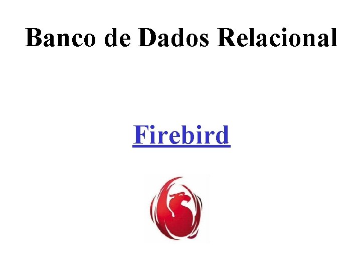 Banco de Dados Relacional Firebird 