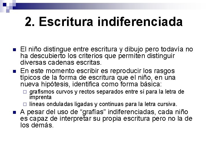 2. Escritura indiferenciada n n El niño distingue entre escritura y dibujo pero todavía