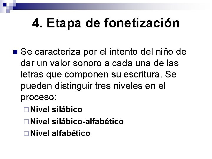 4. Etapa de fonetización n Se caracteriza por el intento del niño de dar