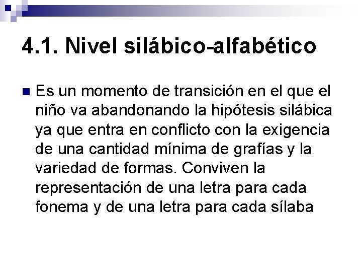 4. 1. Nivel silábico-alfabético n Es un momento de transición en el que el