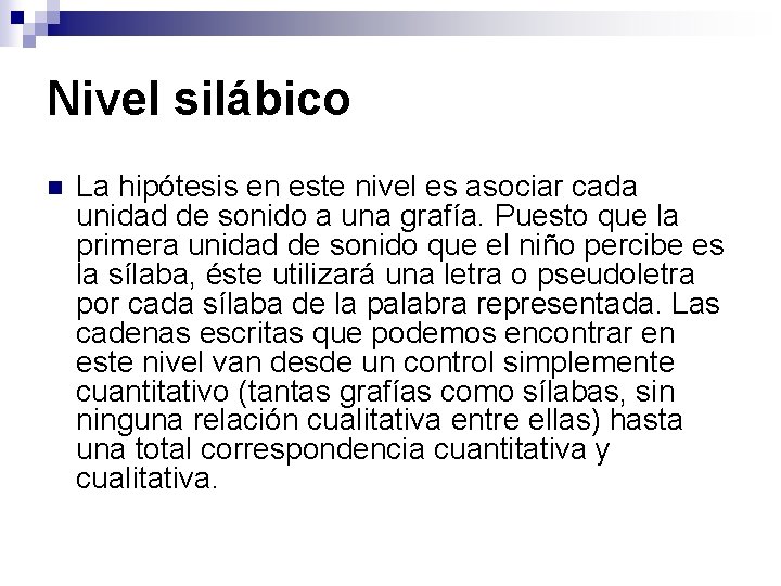 Nivel silábico n La hipótesis en este nivel es asociar cada unidad de sonido