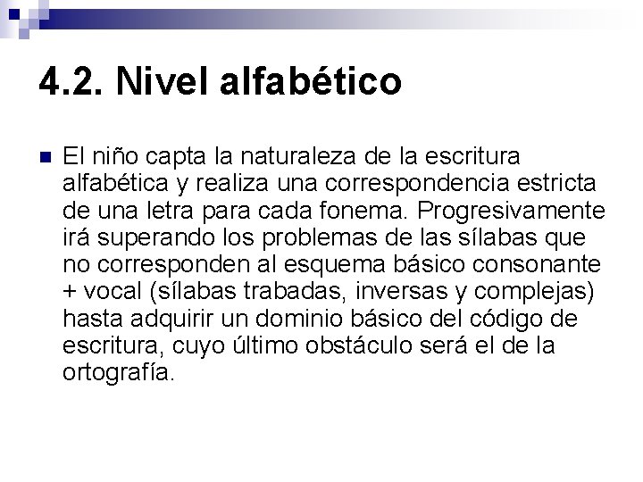 4. 2. Nivel alfabético n El niño capta la naturaleza de la escritura alfabética 4. 2. Nivel alfabético n El niño capta la naturaleza de la escritura alfabética
