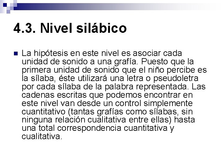 4. 3. Nivel silábico n La hipótesis en este nivel es asociar cada unidad