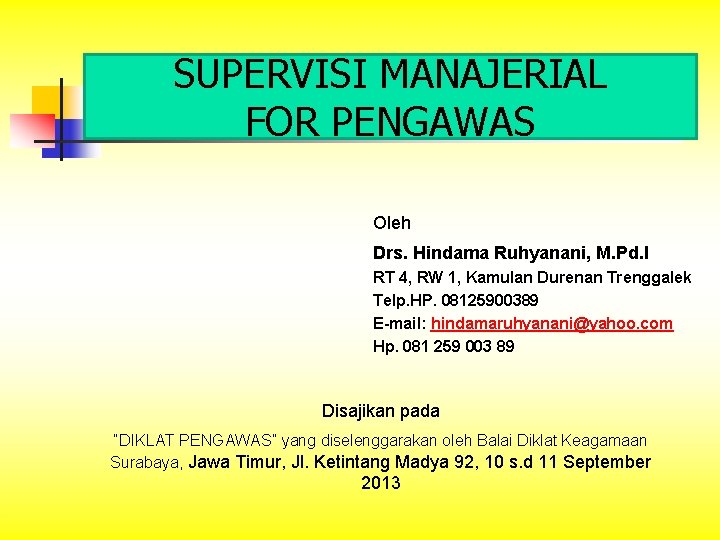 SUPERVISI MANAJERIAL FOR PENGAWAS Oleh Drs. Hindama Ruhyanani, M. Pd. I RT 4, RW