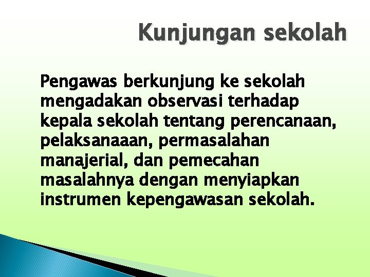 Kunjungan sekolah Pengawas berkunjung ke sekolah mengadakan observasi terhadap kepala sekolah tentang perencanaan, pelaksanaaan,