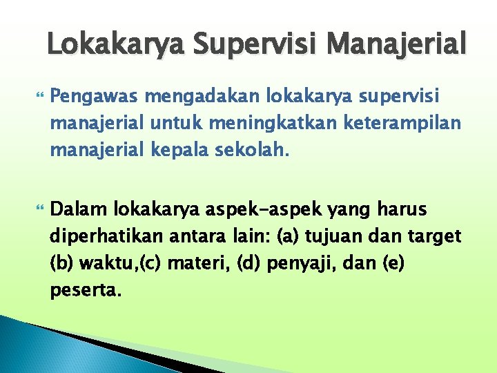 Lokakarya Supervisi Manajerial Pengawas mengadakan lokakarya supervisi manajerial untuk meningkatkan keterampilan manajerial kepala sekolah.