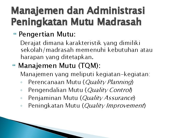 Manajemen dan Administrasi Peningkatan Mutu Madrasah Pengertian Mutu: Derajat dimana karakteristik yang dimiliki sekolah/madrasah