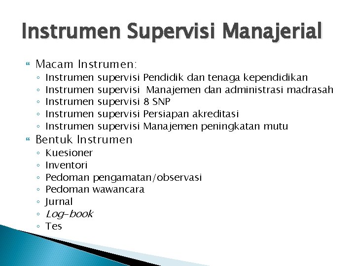 Instrumen Supervisi Manajerial Macam Instrumen: ◦ ◦ ◦ Instrumen Instrumen supervisi supervisi ◦ ◦